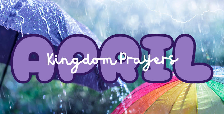 april kingdom prayers